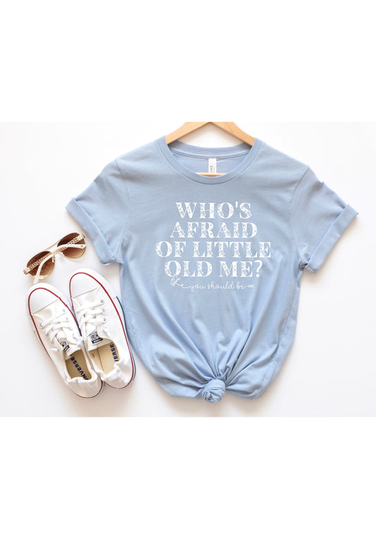 Who's Afraid of Little Old Me? Flower Tshirt