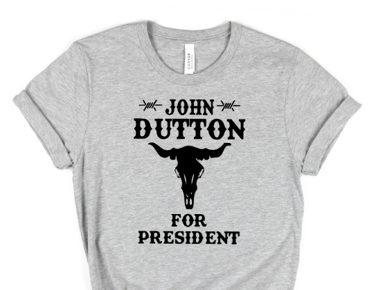 John Dutton for President Tshirt