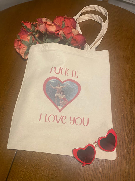 Fuck it, I love you totebag