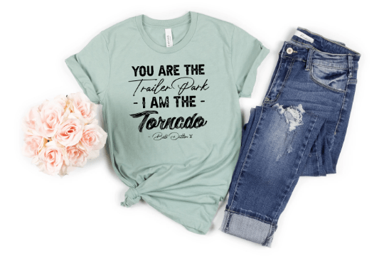 You are the Trailer Park Tshirt