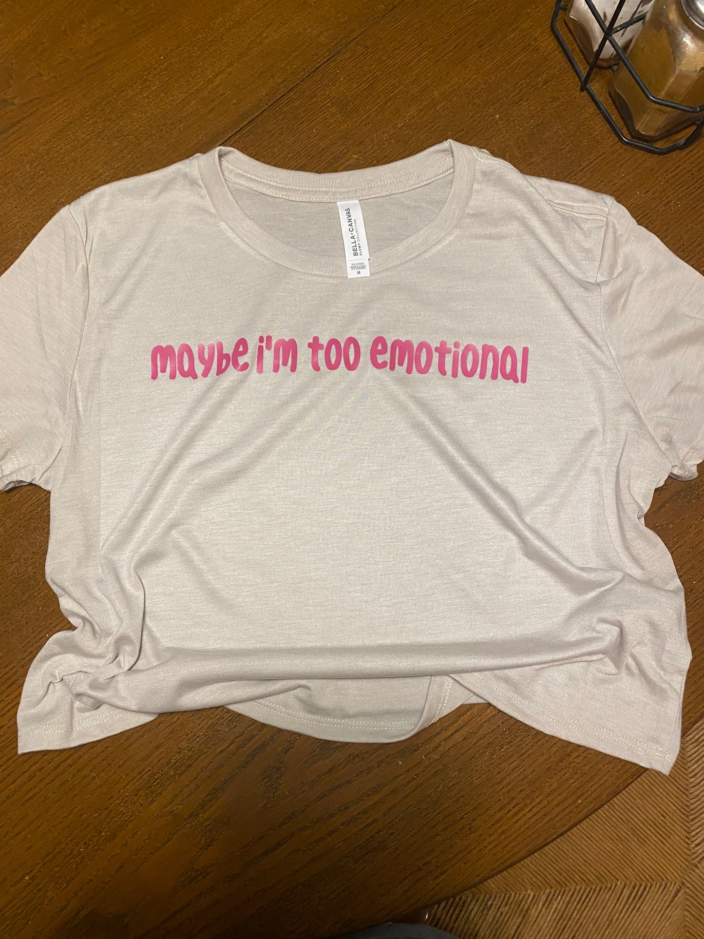 Maybe I’m Too Emotional Tshirt