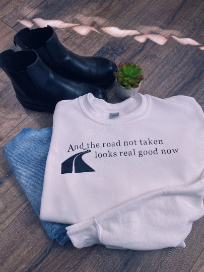 The Road Not Taken Looks Real Good Now Crewneck