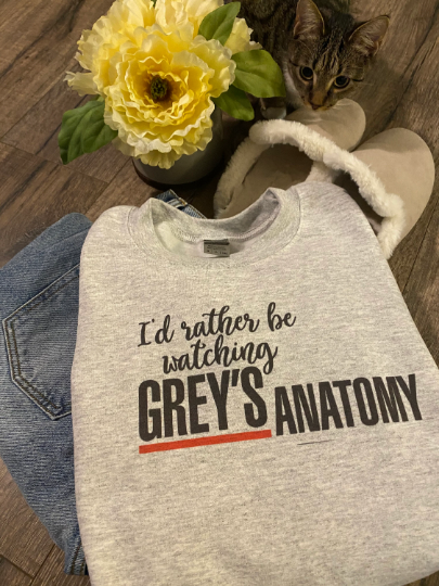 I’d Rather Be Watching Grey’s Anatomy Sweatshirt